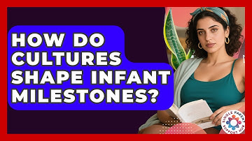 How Do Cultures Shape Infant Milestones? - Single Parent Support Hub