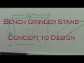 Bench Grinder Stand Part 1 Concept to Design Bench Grinder Stand Part 1 Concept to Design