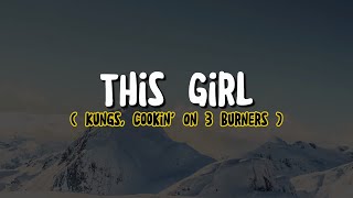 Kungs, Cookin' On 3 Burners - This Girl (Lyrics)