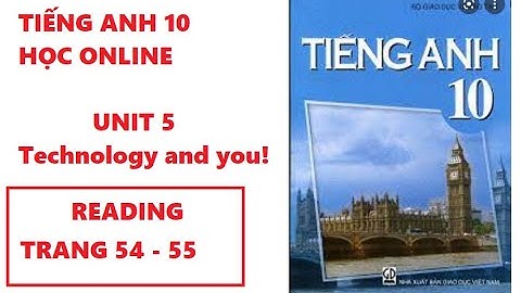 Online Google Meet // TIẾNG ANH 10 //Unit 5 Technology and you (Reading Trang 54-55)