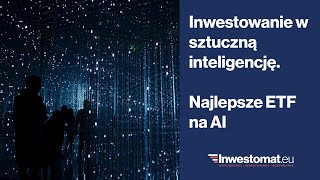 Inwestowanie w sztuczną inteligencję. Najlepsze ETF na AI