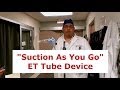 "Suction As You Go" ET Tube Device