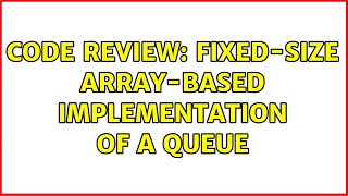 Code Review: Fixed-size array-based implementation of a queue (3 Solutions!!)