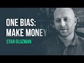 One Bias, One Objective: Make Money · Stan Gluzman