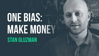 One Bias, One Objective: Make Money · Stan Gluzman