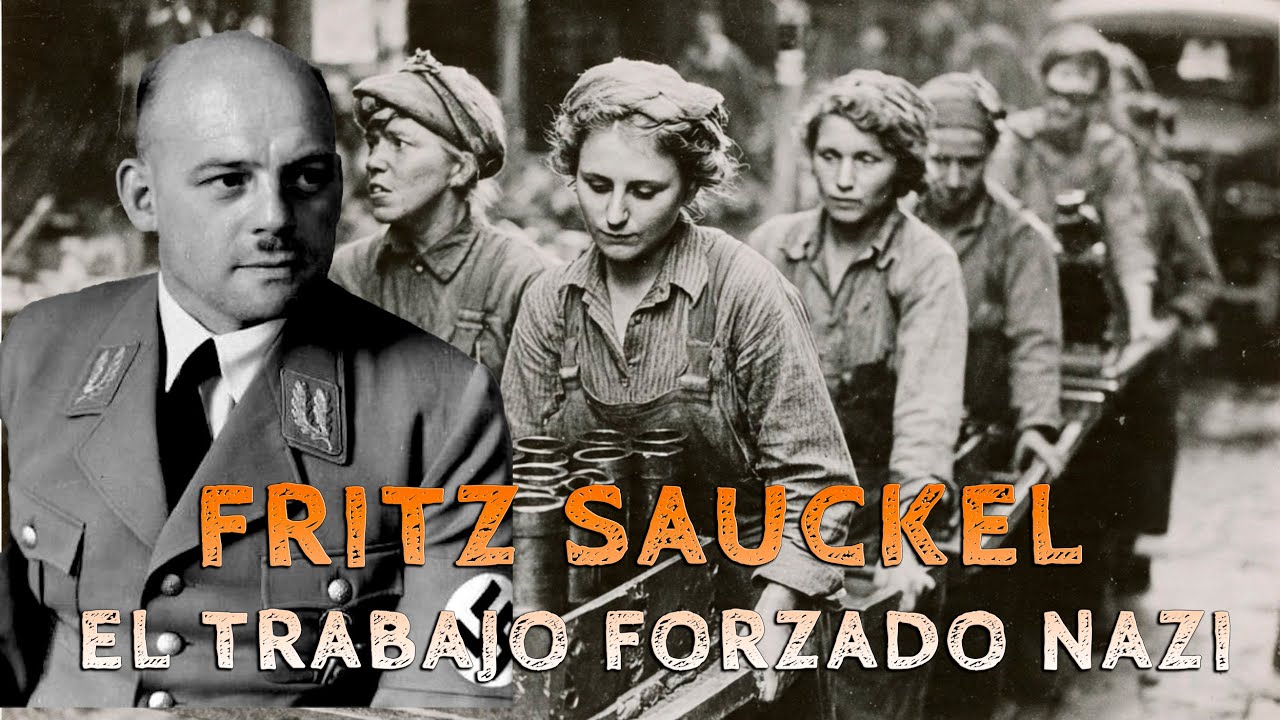 Fritz Sauckel Arquitecto del Esclavismo Nazi
