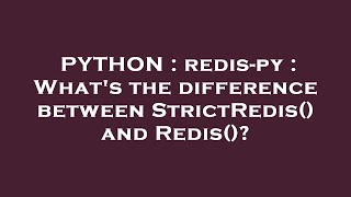 PYTHON : redis-py : What's the difference between StrictRedis() and Redis()?