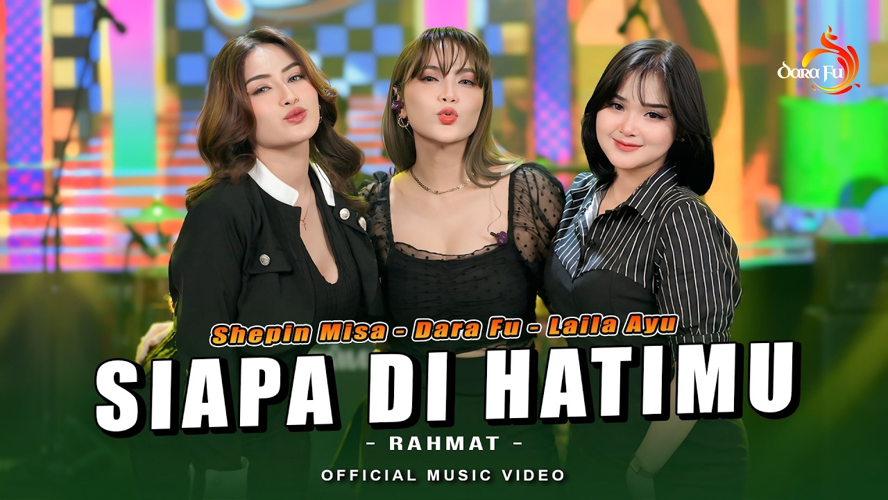 SIAPA DI HATIMU - Dara Fu, Laila Ayu, Shepin Misa (Official Music Video)