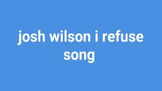 josh wilson i refuse