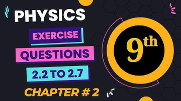 Exercise Question 2.2 to 2.7|| 9th Class Physics  ||Chapter # 2 || Episode 44 || Easy Learn