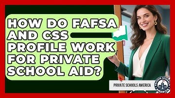 How Do FAFSA And CSS Profile Work For Private School Aid? - Private Schools America