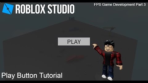 Building a Roblox FPS Game Part 3 (Play Button Tutorial)