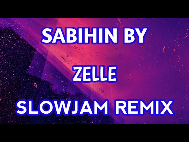 Sabihin Mo Na By Zelle Ft - DjLanz (Slowjam Remix)