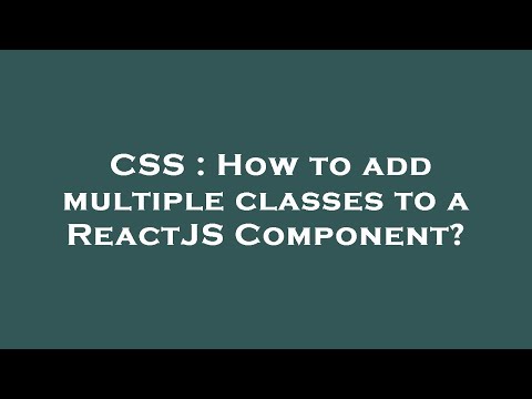 CSS : How to add multiple classes to a ReactJS Component?
