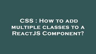 CSS : How to add multiple classes to a ReactJS Component?