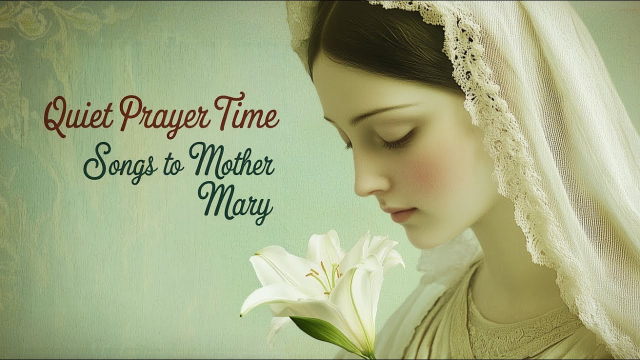Quiet Prayer Time: Beautiful Songs to the Blessed Virgin (In English) | Marian Hymns