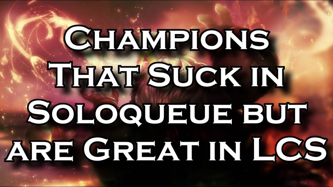 league of legends gameplay 2019 Champions That are Good in Competitive Play but Suck in Soloqueue | League of Legends LoL