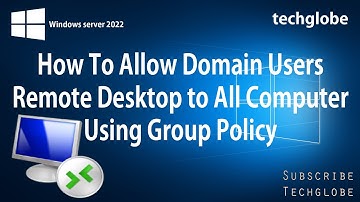 How To Allow Domain User To Remote Desktop To All Computer Using Group Policy Windows Server 2022