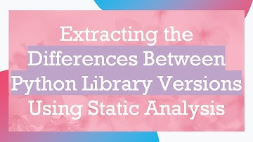 Extracting the Differences Between Python Library Versions Using Static Analysis