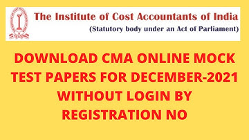 DOWNLOAD CMA ONLINE MOCK TEST PAPERS FOR DECEMBER 2021 WITHOUT LOGIN BY REGISTRATION NO