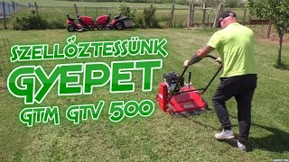 FŰRÉSZ MÁNIA: SZELLŐZTESSÜNK GYEPET / GTM GTV 500