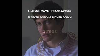 SimpsonWave - Frankjavcee Slowed down & piched down