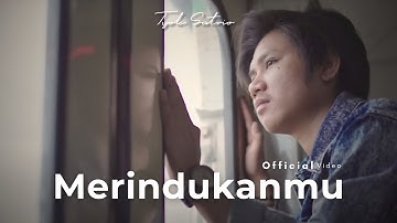 Tyok Satrio - Merindukanmu (Official Music Video)