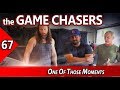 The Game Chasers Ep 67 - One Of Those Moments