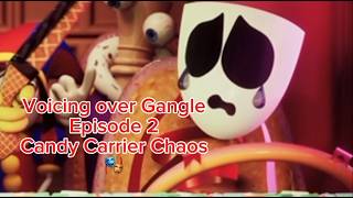 Voicing Over Gangle - Episode 2: Candy Carrier Chaos 🎭