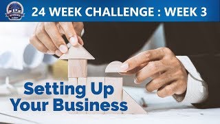 The 24 Week Challenge: Week 3 - Setting Up Your Business