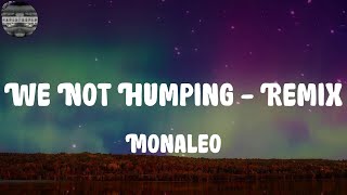 Monaleo - We Not Humping - Remix (Lyrics)