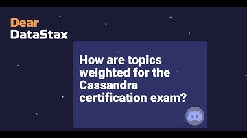 Dear DataStax: How are topics weighted for the Cassandra certification exam?