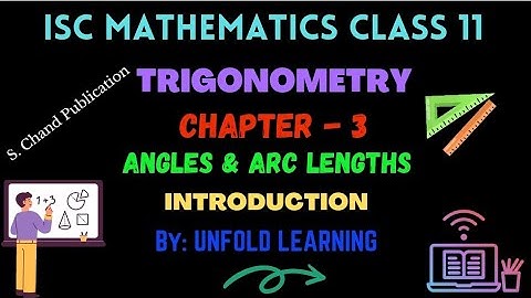 Trigonometry | 3. Angles & Arc Lengths | Introduction | ISC | Class 11| Mathematics Solution