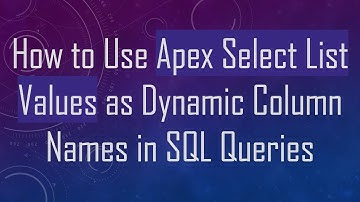 How to Use Apex Select List Values as Dynamic Column Names in SQL Queries