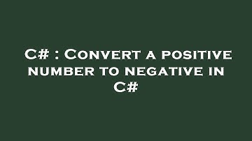 C# : Convert a positive number to negative in C#