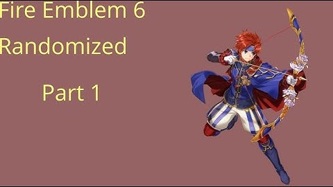 Fire Emblem 6 randomized. Part 1: Brave new world