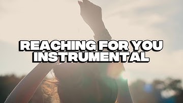 Reaching For You (Instrumental Worship)