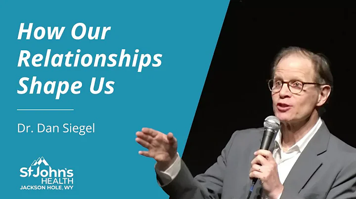 How our Relationships Shape Us by Dr. Dan Siegel