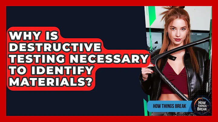 Why Is Destructive Testing Necessary To Identify Materials? - How Things Break
