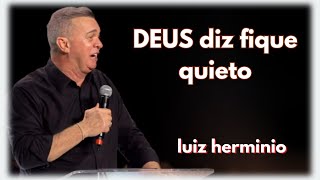 DEUS diz: fique quieto. || Luiz hermínio