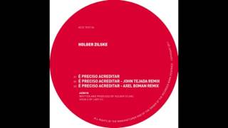 Holger Zilske - E Precisco Acreditar - John Tejada reduction remix