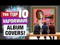 Top 10 Vaporwave Album Covers!