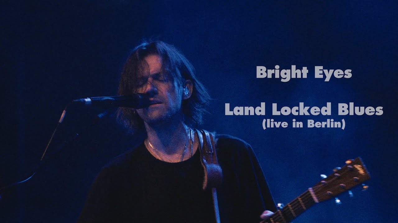 Bright Eyes - Land Locked Blues (Live in Berlin)