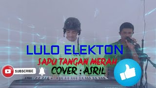 Lulo elekton sapu tangan merah cover asril terbaru