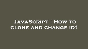 JavaScript : How to clone and change id?