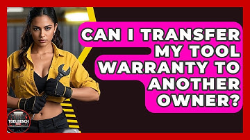 Can I Transfer My Tool Warranty to Another Owner? | ToolBench Pros