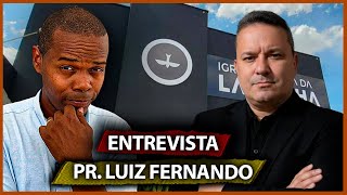 ENTREVISTA COM O PASTOR LUIZ FERNANDO, EX-LAGOINHA