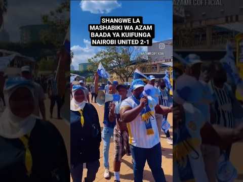 AZAM FC 2 1 NAIROBI UNITED CAF CONFEDERATION CUP 2025 2026 ONA FURAHA YA MASHABIKI WA AZAM 