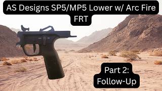 Part 2: AS Designs MP5/SP5 Lower with Arc Fire FRT - Follow Up