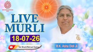 Live Murli 18-07-2026 by BK Asha Didi from Om Shanti Retreat Centre, Delhi-NCR